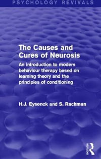 The Causes and Cures of Neurosis : An Introduction to Modern Behaviour Therapy based on Learning Theory and the Principles of Conditioning - H. J. Eysenck