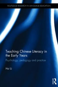 Teaching Chinese Literacy in the Early Years : Psychology, pedagogy and practice - Hui Li