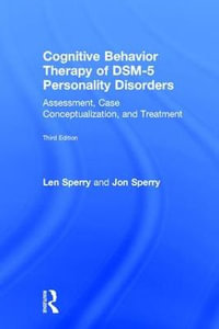 Cognitive Behavior Therapy of DSM-5 Personality Disorders : Assessment, Case Conceptualization, and Treatment - Len Sperry