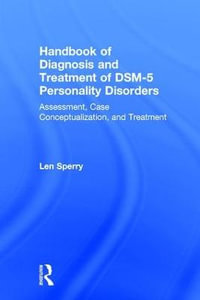 Handbook of Diagnosis and Treatment of DSM-5 Personality Disorders : Assessment, Case Conceptualization, and Treatment, Third Edition - Len Sperry