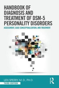 Handbook of Diagnosis and Treatment of DSM-5 Personality Disorders : Assessment, Case Conceptualization, and Treatment, Third Edition - Len Sperry