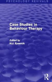 Case Studies in Behaviour Therapy : Psychology Revivals - H. J. Eysenck