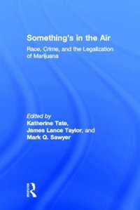 Something's in the Air : Race, Crime, and the Legalization of Marijuana - Katherine Tate