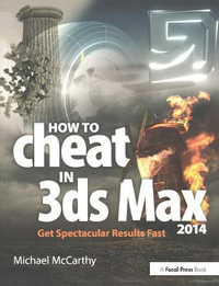 How to Cheat in 3ds Max 2014 : Get Spectacular Results Fast - Michael McCarthy