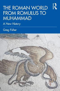 The Roman World from Romulus to Muhammad : A New History - Greg Fisher