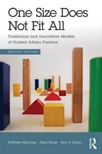 One Size Does Not Fit All : Traditional and Innovative Models of Student Affairs Practice - Kathleen Manning