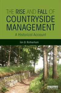 The Rise and Fall of Countryside Management : A Historical Account - Ian D. Rotherham