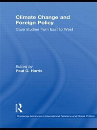 Climate Change and Foreign Policy : Case Studies from East to West - Paul G. Harris