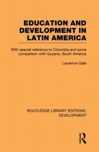 Education and development in Latin America : Routledge Library Editions: Development - Laurence Gale