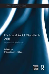 Ethnic and Racial Minorities in Asia : Inclusion or Exclusion? - Michelle Ann Miller