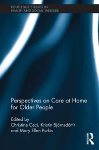 Perspectives on Care at Home for Older People : Routledge Studies in Health and Social Welfare - Christine Ceci