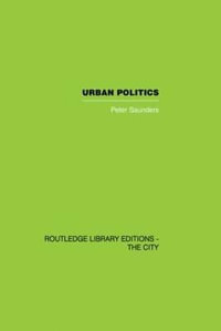 Urban Politics : A Sociological Interpretation - Peter Saunders