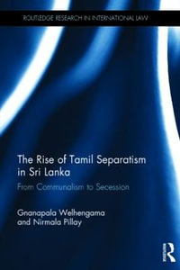 The Rise of Tamil Separatism in Sri Lanka : From Communalism to Secession - Gnanapala Welhengama