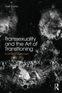 Transsexuality and the Art of Transitioning : A Lacanian approach - Oren Gozlan