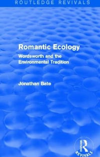 Romantic Ecology (Routledge Revivals) : Wordsworth and the Environmental Tradition - Jonathan Bate