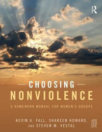 Choosing Nonviolence : A Homework Manual for Women's Groups - Kevin A. Fall