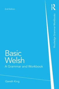 Basic Welsh : A Grammar and Workbook - Gareth King