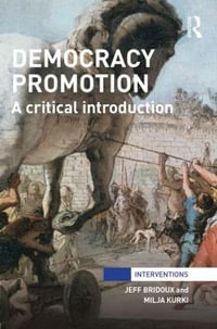 Democracy Promotion : A Critical Introduction - Jeff Bridoux