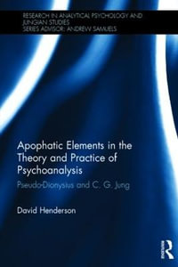 Apophatic Elements in the Theory and Practice of Psychoanalysis : Pseudo-Dionysius and C.G. Jung - David Henderson