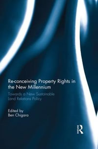 Re-conceiving Property Rights in the New Millennium : Towards a New Sustainable Land Relations Policy - Ben Chigara