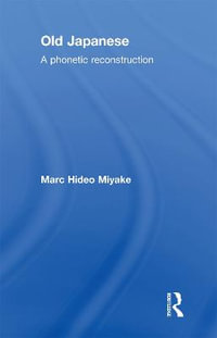 Old Japanese : A Phonetic Reconstruction - Marc Hideo Miyake