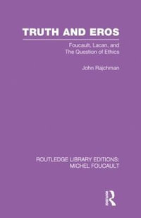 Truth and Eros : Foucault, Lacan and the question of ethics. - John Rajchman