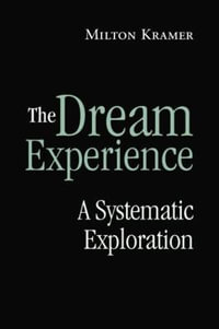 The Dream Experience : A Systematic Exploration - Milton Kramer