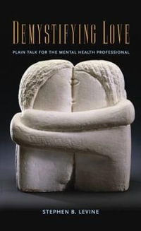 Demystifying Love : Plain Talk for the Mental Health Professional - Stephen B. Levine