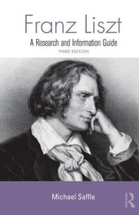 Franz Liszt : A Research and Information Guide - Michael Saffle