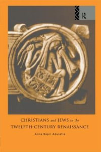 Christians and Jews in the Twelfth-Century Renaissance - Dr Anna Brechta Sapir Abulafia