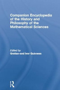 Companion Encyclopedia of the History and Philosophy of the Mathematical Sciences : Routledge Companion Encyclopedias - Ivor Grattan-Guinness