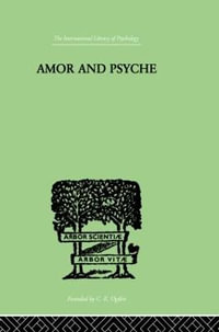 Amor And Psyche : THE PSYCHIC DEVELOPMENT OF THE FEMININE - Erich Neumann