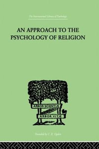 An Approach To The Psychology of Religion : International Library of Psychology - Cyril J. Flower