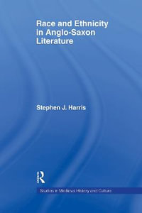 Race and Ethnicity in Anglo-Saxon Literature : Studies in Medieval History and Culture - Stephen Harris