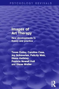 Images of Art Therapy (Psychology Revivals) : New Developments in Theory and Practice - Tessa Dalley