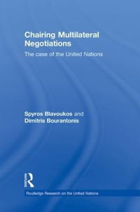 Chairing Multilateral Negotiations : The Case of the United Nations - Spyros Blavoukos