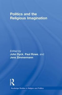 Politics and the Religious Imagination : Routledge Studies in Religion and Politics - John H.A. Dyck