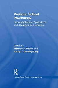 Pediatric School Psychology : Conceptualization, Applications, and Strategies for Leadership Development - Thomas J. Power