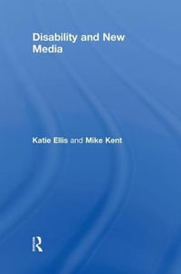 Disability and New Media : Routledge Studies in New Media and Cyberculture - Katie Ellis