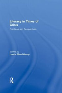 Literacy in Times of Crisis : Practices and Perspectives - Laurie MacGillivray