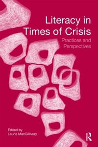 Literacy in Times of Crisis : Practices and Perspectives - Laurie MacGillivray