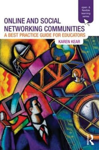 Online and Social Networking Communities : A Best Practice Guide for Educators - Karen  Kear