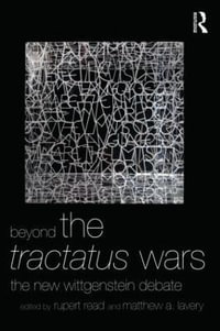 Beyond The Tractatus Wars : The New Wittgenstein Debate - Rupert Read