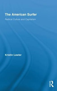 The American Surfer : Radical Culture and Capitalism - Kristin Lawler