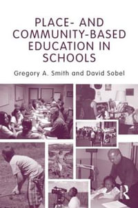 Place- and Community-Based Education in Schools : Sociocultural, Political, and Historical Studies in Education - Gregory A. Smith