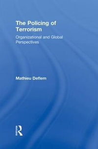 The Policing of Terrorism : Organizational and Global Perspectives - Mathieu Deflem