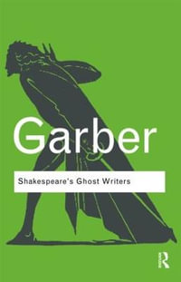 Shakespeare's Ghost Writers : Literature as Uncanny Causality - Marjorie Garber