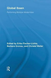 Global Ibsen : Performing Multiple Modernities - Erika Fischer-Lichte