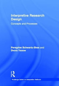 Interpretive Research Design : Concepts and Processes - Peregrine Schwartz-Shea