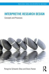 Interpretive Research Design : Concepts and Processes - Peregrine Schwartz-Shea